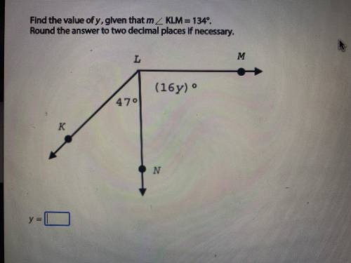 NEED HELP ASAP find the value of y, given that m< KLM = 134 degrees