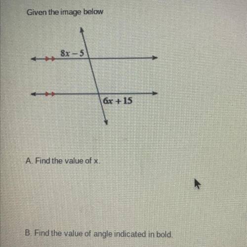 PLEASE HELp! 
A. Find the value of x
B. Find the value of angle indicated in bold
