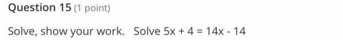 Solve, show your work. Solve 5x + 4 = 14x - 14