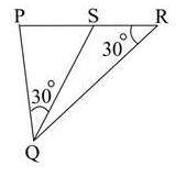 Look at the figure below:

Triangle PQR has the measure of angle PRQ equal to 30 degrees. S is a p