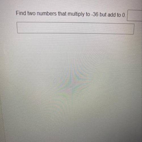 Find two numbers that multiply to -36 but add to 0