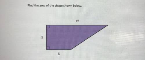 Find the area of the shape shown below.
12
5
5