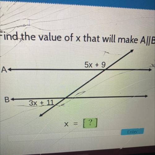 Find the value of x that will make A||B.
5x + 9
A
В:
3x + 11