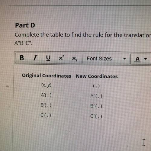 Part D

complete the table to find the rule for the translation, the coordinates of triangle A’B’C