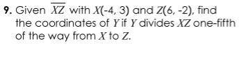I NEED HELP !

Given XZ with X(-4, 3) and Z(6,-2), find the coordinates of Y if Y divides XZ one-f
