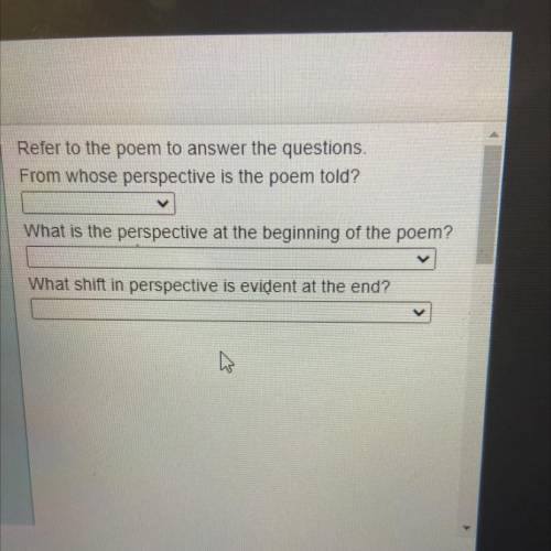 Refer to the poem to answer the questions.

From whose perspective is the poem told?
What is the p