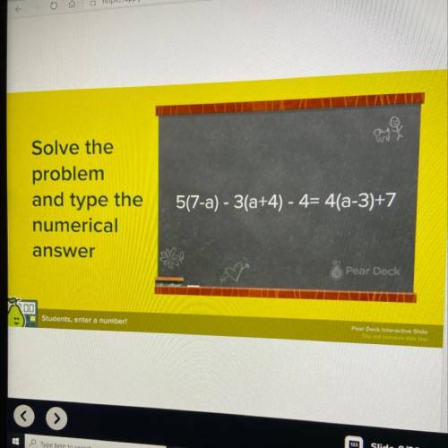 Solve the

problem
and type the
numerical
answer
517-a) - 3(a+4) - 4= 4(a-3)+7
Pear Deck