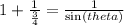 1 +  \frac{1}{ \frac{3}{4} }  =  \frac{1}{ \sin(theta ) }