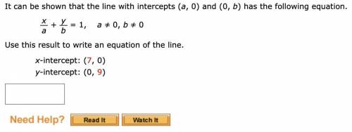 It can be shown that the line with intercepts (a, 0) and (0, b) has the following equation.

x
a
+
