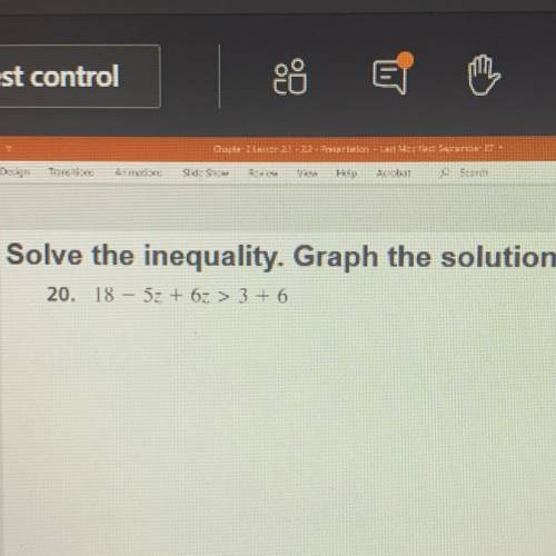 Solve the inequality. Graph the solution.
20. 18 – 5z + 62 > 3 + 6