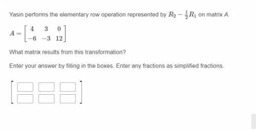 Yasin performs the elementary row operation represented by R2−1/2R1 on matrix A, please help :(