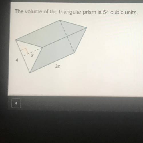 The volume of the triangular prism is 54 cubic units

What is the value of x ? 
3
5
7
9