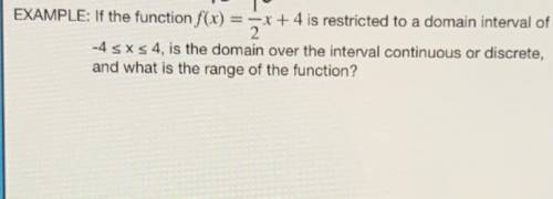 EXAMPLE: If the function f(x) = 2x

 
==x+4 is restricted to a domain interval of
-4 sxs 4, is the
