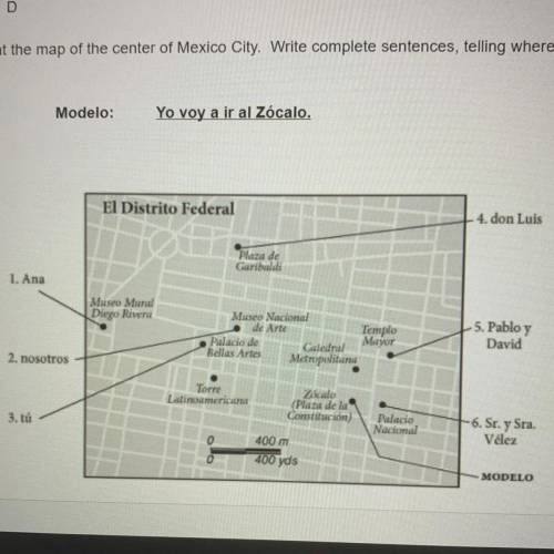 5. D

Look at the map of the center of Mexico City. Write complete sentences, telling where each p