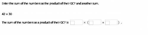 Enter the sum of the numbers as the product of their GCF and another sum. 42 + 30