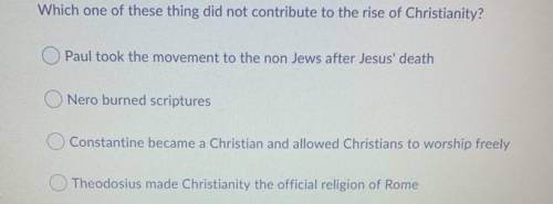 PLEASE HELP ASSP 
Which one of these things did not contribute to the rise of Christianity?