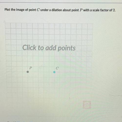 Plot the image of point C under a dilation about point P with a scale factor of 2.

PLZZ HELLPPP