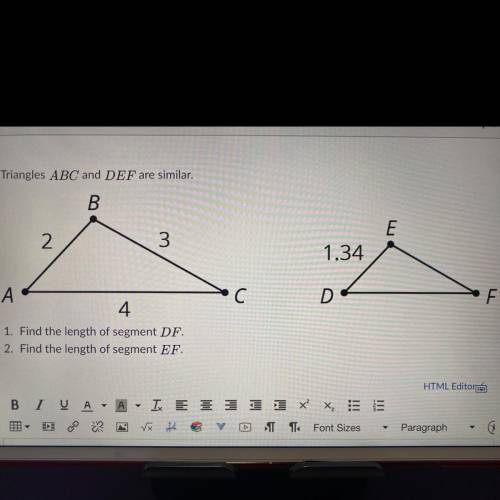 Triangles ABC and DEF are similar.

1. Find the length of segment DF
2. Find the length of segment