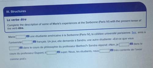 III. Structures

Le verbe être
Complete the description of some of Marie's experiences at the Sorb