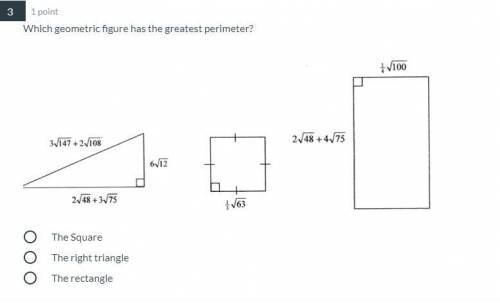 Which geometric figure has the greatest perimeter?

The Square
The right triangle
The rectangle