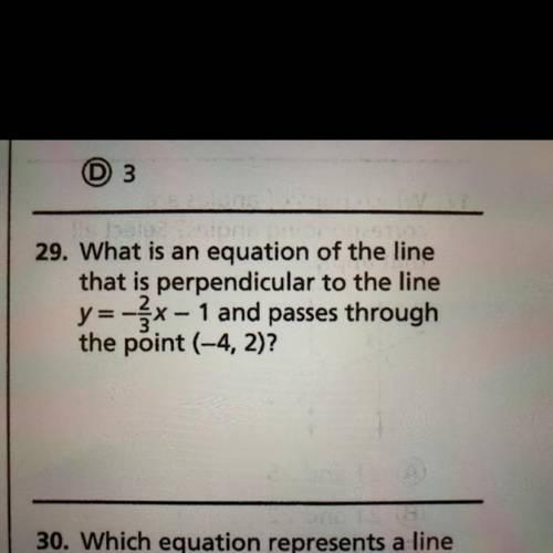 PLS HELP:( !! What is an equation of the line

that is perpendicular to the line
y= -2/3x-1 and pa