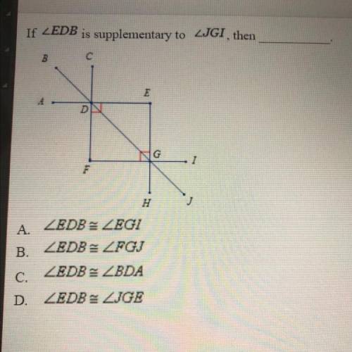 Please help! 
If angle EDB is supplementary to angle JGI then,