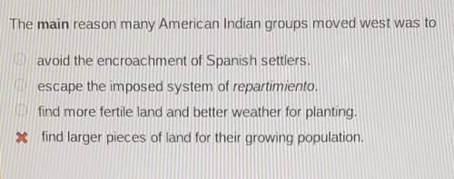 The main reason why many American Indian groups moved West was to