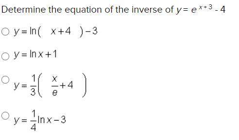 Determine the equation of the inverse of y = e x + 3 - 4