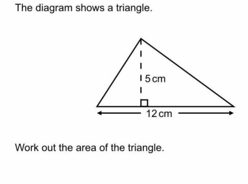 The diagram shows a triangle. 15 cm 12 cm Work out the area of the triangle.plizzzzzz