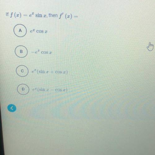 Please help!! If f (x) = e^x sin x, then f’ (x) =