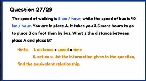 The speed of walking is 8 km/hour, while the speed of the bus is 40

km / hour. You are in place A