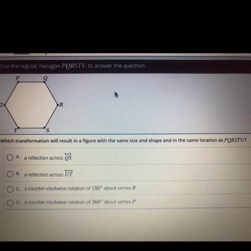 Use the regular hexagon PQRSTU to answer the question.

PQRS
Which transformation will result in a