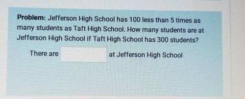 Jefferson high school has 100 less than 5 times As many Students as Taft high school how many stude