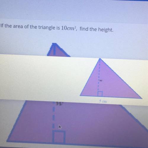 If the area of the triangle is 10cm?, find the height.
5cm