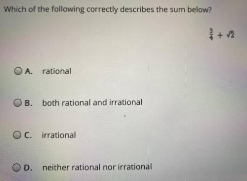 Which of the following correctly describes the sum below

A. Rational
B. Both Rational and Irratii