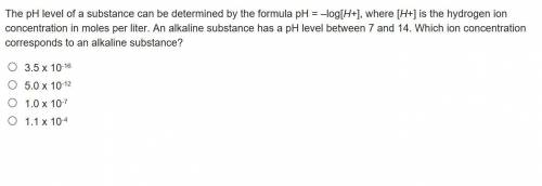 [PLEASE ANSWER ASAP, ON TIME LIMIT!] The pH level of a substance can be determined by the formula p