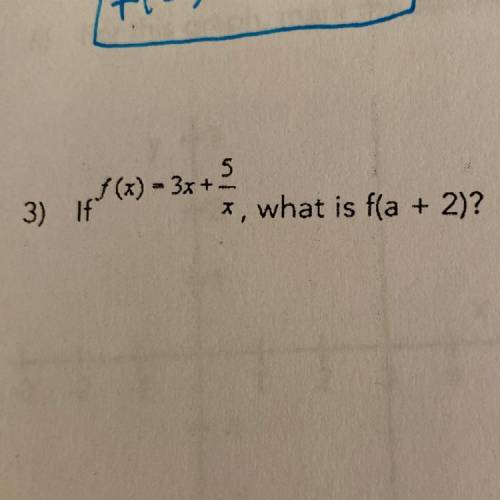 5

-3x.
*, what is f(a + 2)?
3) 14 (7)
F(x) - 3x +
(Look at photo for a better Idea of what the qu