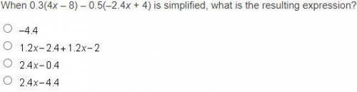 When 0.3(4x – 8) – 0.5(–2.4x + 4) is simplified, what is the resulting expression?