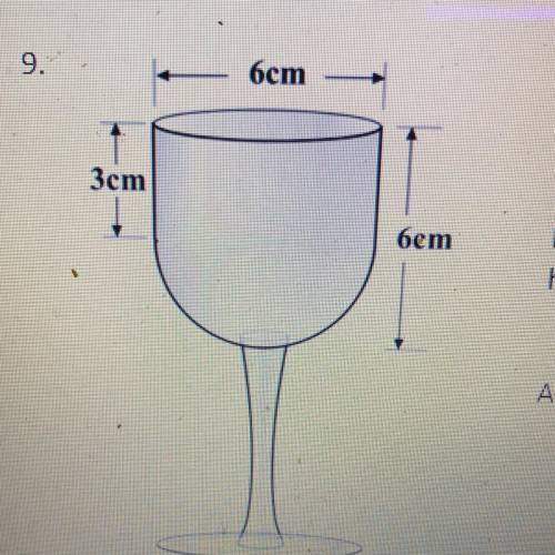 Calculate the volume of liquid that

would fill the bowl of the glass.
Made up of a cylinder and
h