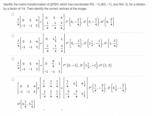Identify the matrix transformation of ΔFGH, which has coordinates F(0, −1),G(5, −1), and H(4, 3), f