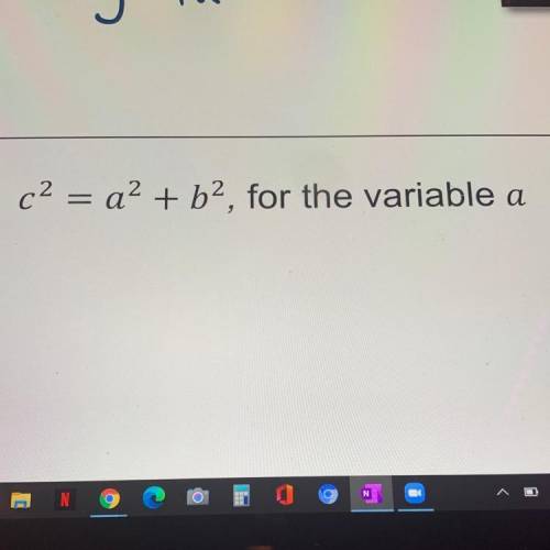 C2 = a2 + b2, for the variable a