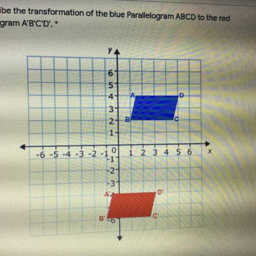 4. Describe the transformation of the blue Parallelogram ABCD to the red

Parallelogram A'B'C'D':