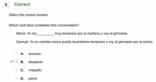 Which verb best completes this conversation?

María: Yo me_________ muy temprano por la mañana y v