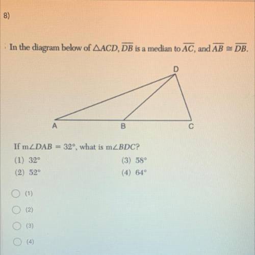 In the diagram below of AACD, DB is a median to AC, and AB = DB.

D
A
B
c
If mZDAB = 32°, what is