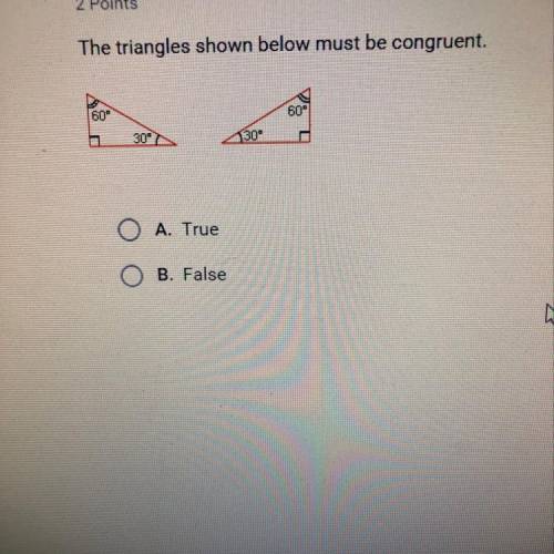 The triangles shown below must be congruent . True or false ?