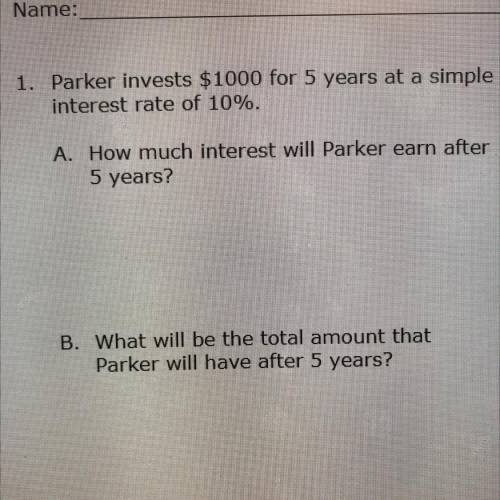 Parker invests $1000 for 5 years at a simple rate of 10%.

A. How much interest will Parker earn a