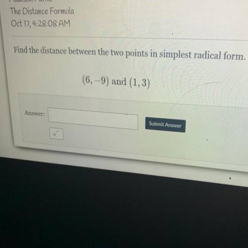Find the distance between the two points in simplest radical form.

 
n.
(6, -9) and (1,3)
Help?