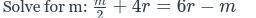 Solve for m: \frac{m}{2}+4r=6r-m 
2
m
 
*picture is equation