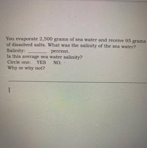 You evaporate 2,500 grams of sea water and receive 95 grams

of dissolved salts. What was the sali