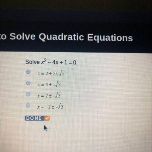 Solve x2 - 4x + 1 = 0.
x= 2 + 2i15
x = 4+ V3
x = 2/3
x= -2-3